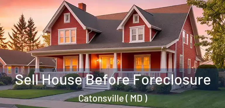  Sell House Before Foreclosure Catonsville ( MD )