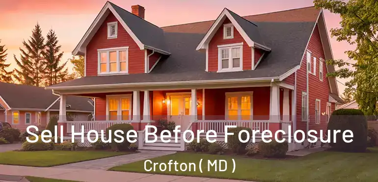  Sell House Before Foreclosure Crofton ( MD )