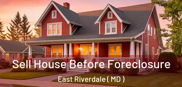  Sell House Before Foreclosure East Riverdale ( MD )