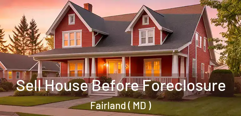  Sell House Before Foreclosure Fairland ( MD )