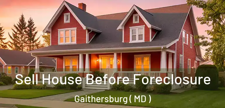  Sell House Before Foreclosure Gaithersburg ( MD )