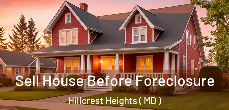  Sell House Before Foreclosure Hillcrest Heights ( MD )