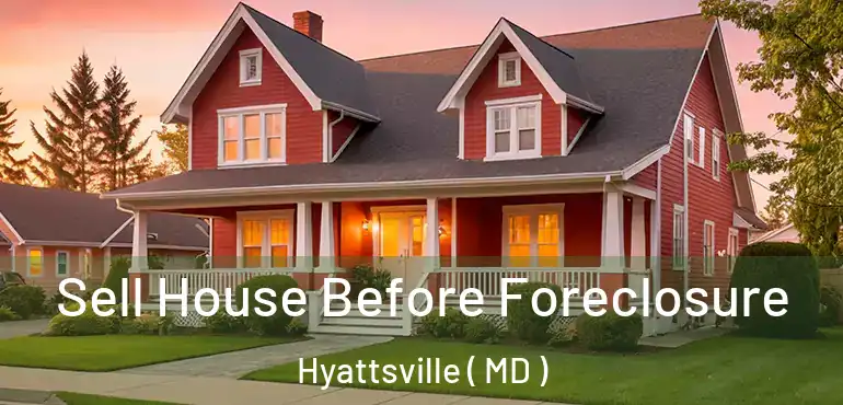  Sell House Before Foreclosure Hyattsville ( MD )