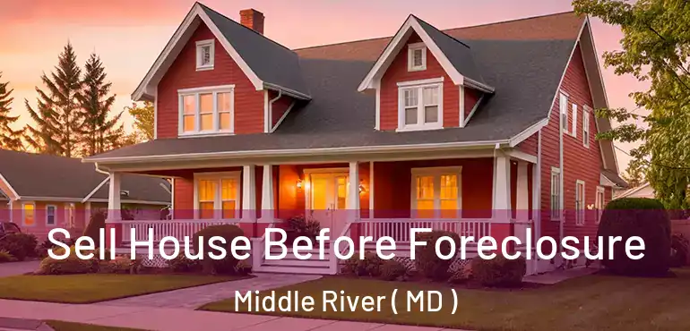  Sell House Before Foreclosure Middle River ( MD )
