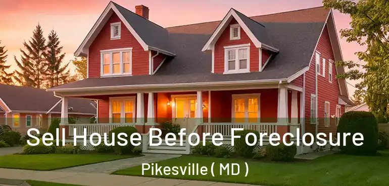  Sell House Before Foreclosure Pikesville ( MD )