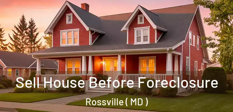  Sell House Before Foreclosure Rossville ( MD )