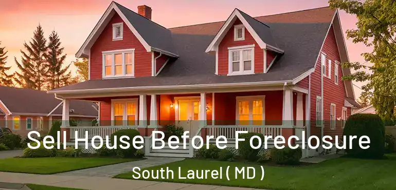  Sell House Before Foreclosure South Laurel ( MD )