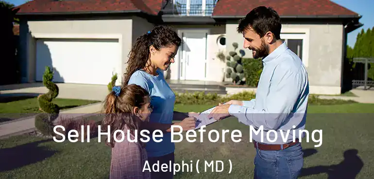  Sell House Before Moving Adelphi ( MD )