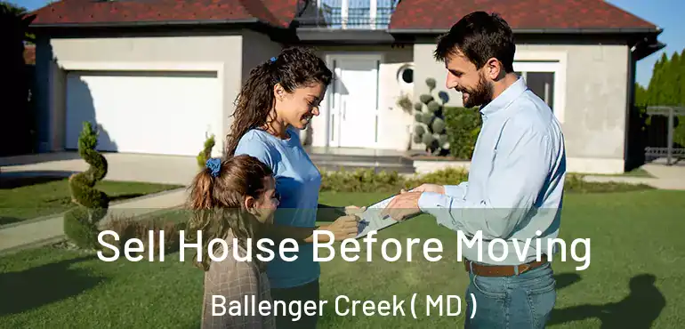  Sell House Before Moving Ballenger Creek ( MD )