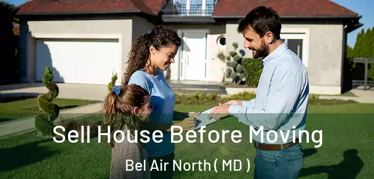  Sell House Before Moving Bel Air North ( MD )