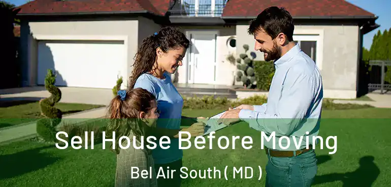  Sell House Before Moving Bel Air South ( MD )