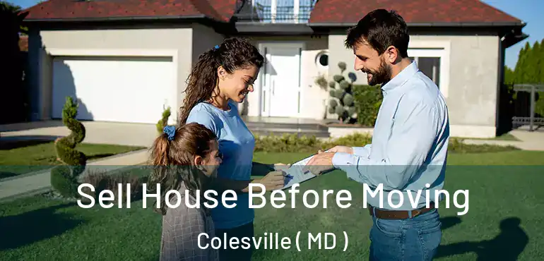  Sell House Before Moving Colesville ( MD )