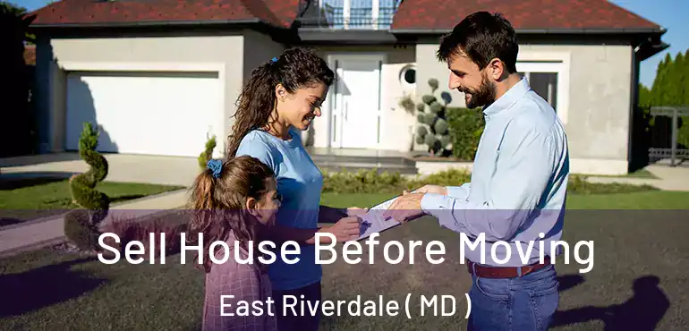  Sell House Before Moving East Riverdale ( MD )