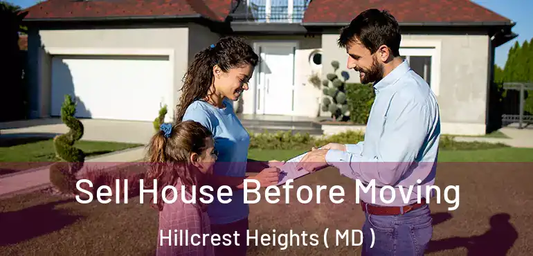  Sell House Before Moving Hillcrest Heights ( MD )