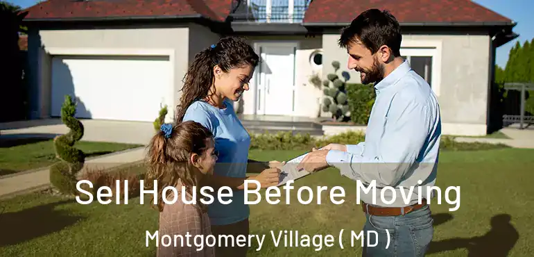  Sell House Before Moving Montgomery Village ( MD )