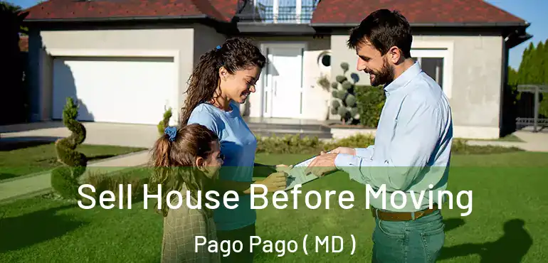  Sell House Before Moving Pago Pago ( MD )