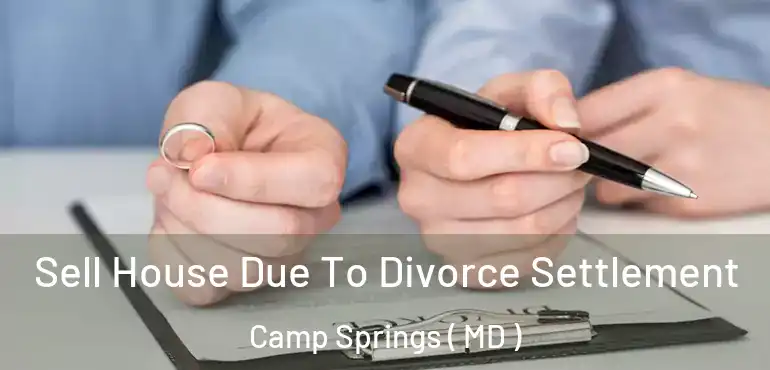  Sell House Due To Divorce Settlement Camp Springs ( MD )