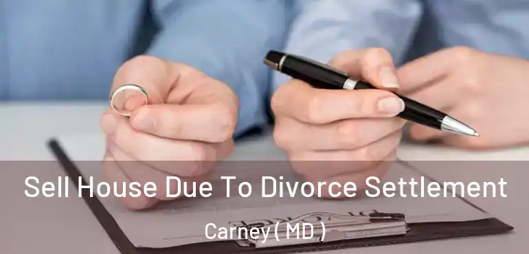  Sell House Due To Divorce Settlement Carney ( MD )