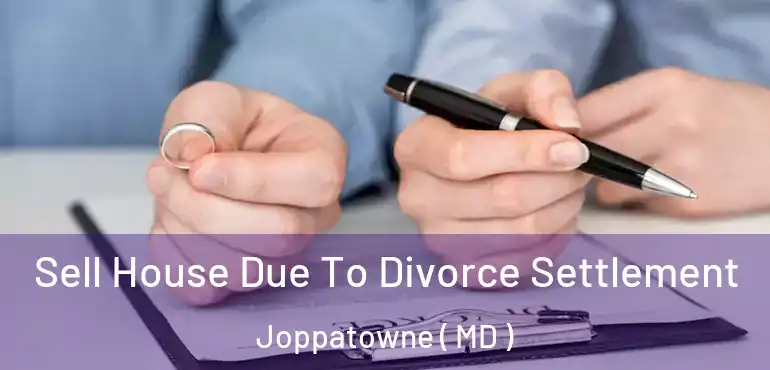  Sell House Due To Divorce Settlement Joppatowne ( MD )