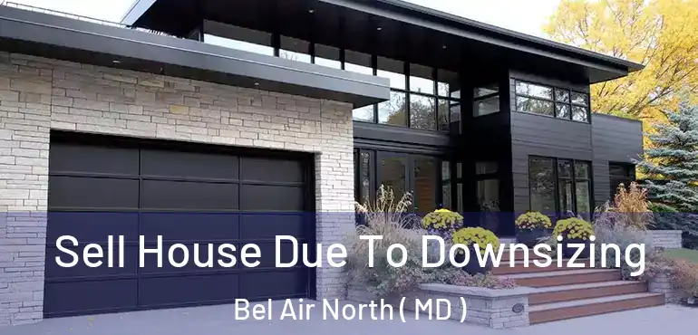  Sell House Due To Downsizing Bel Air North ( MD )