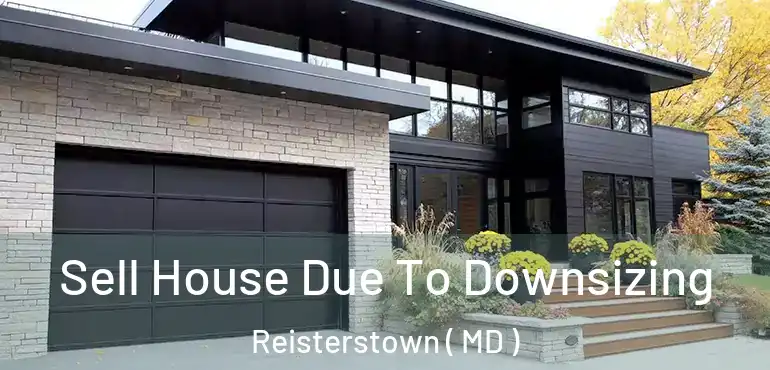  Sell House Due To Downsizing Reisterstown ( MD )