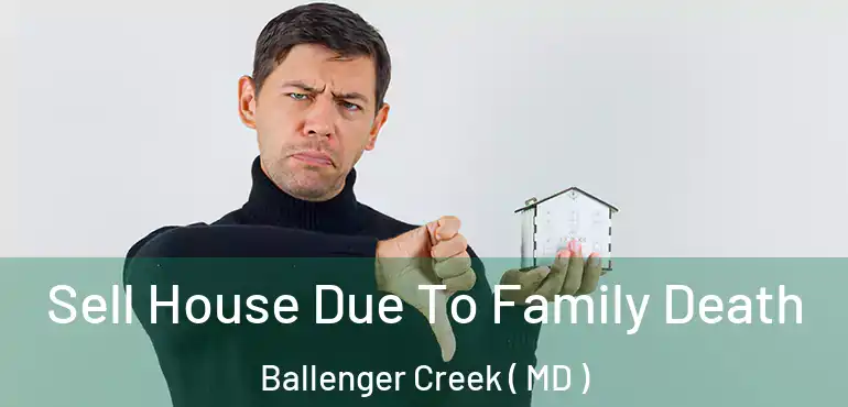  Sell House Due To Family Death Ballenger Creek ( MD )