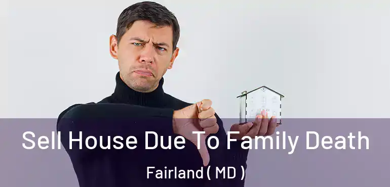 Sell House Due To Family Death Fairland ( MD )