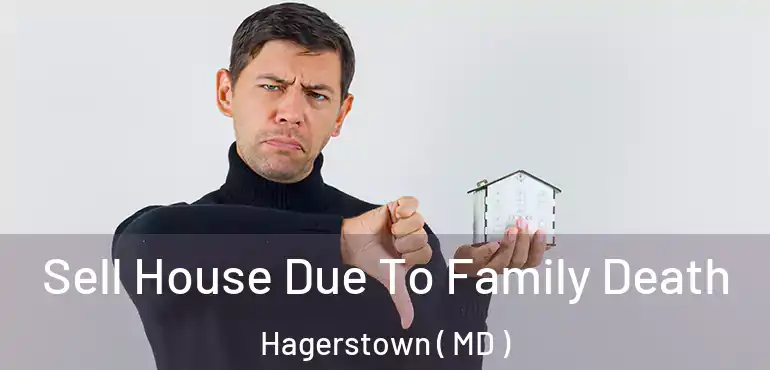  Sell House Due To Family Death Hagerstown ( MD )