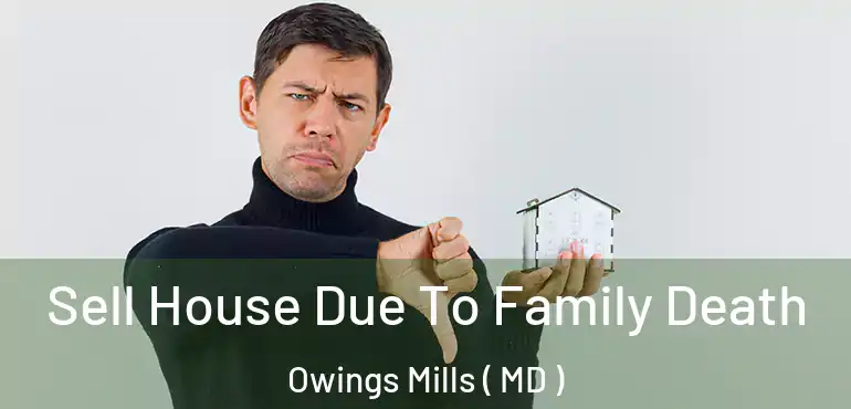  Sell House Due To Family Death Owings Mills ( MD )