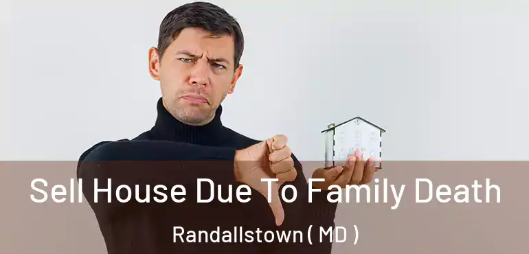  Sell House Due To Family Death Randallstown ( MD )