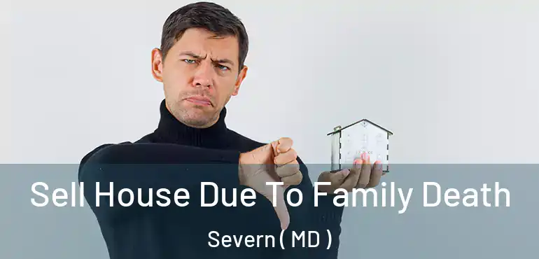  Sell House Due To Family Death Severn ( MD )