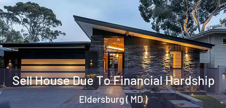  Sell House Due To Financial Hardship Eldersburg ( MD )