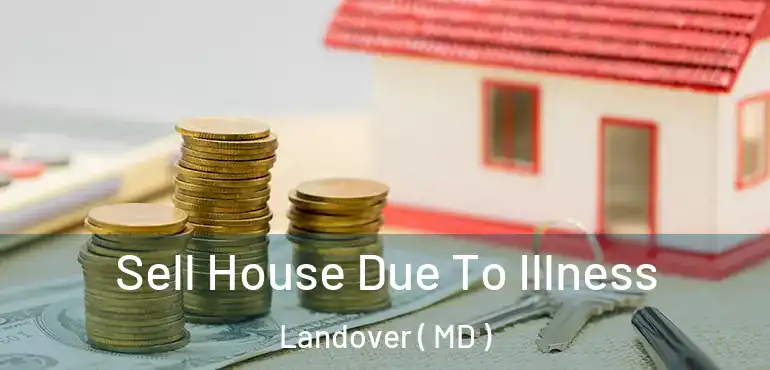  Sell House Due To Illness Landover ( MD )
