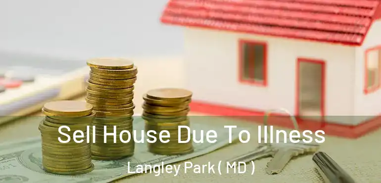  Sell House Due To Illness Langley Park ( MD )