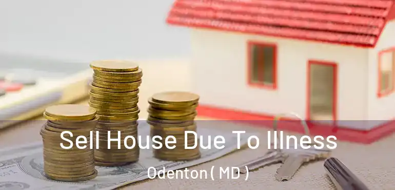  Sell House Due To Illness Odenton ( MD )