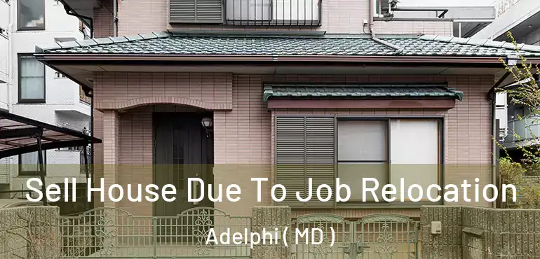  Sell House Due To Job Relocation Adelphi ( MD )