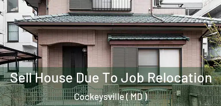  Sell House Due To Job Relocation Cockeysville ( MD )