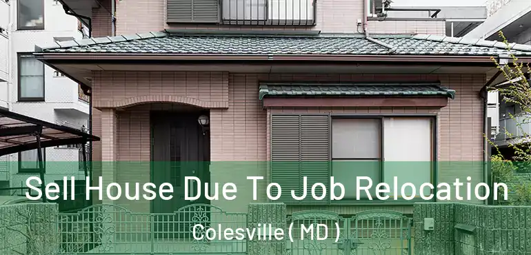  Sell House Due To Job Relocation Colesville ( MD )