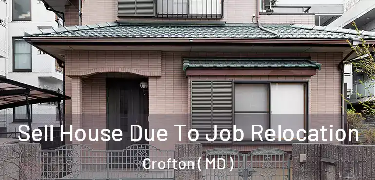  Sell House Due To Job Relocation Crofton ( MD )