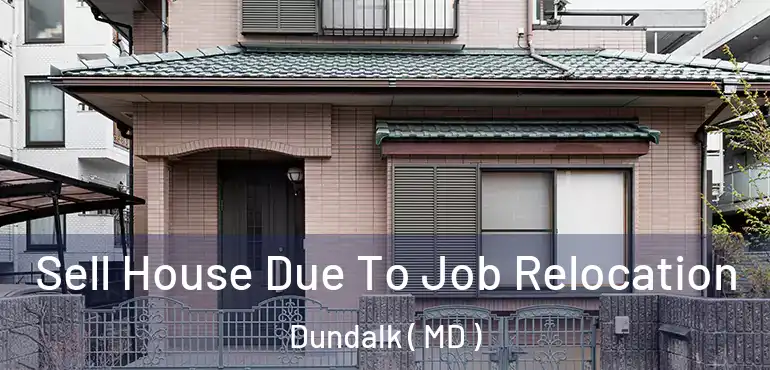  Sell House Due To Job Relocation Dundalk ( MD )