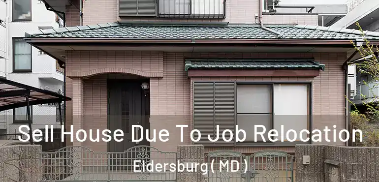  Sell House Due To Job Relocation Eldersburg ( MD )