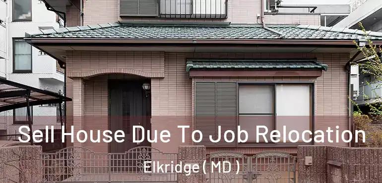  Sell House Due To Job Relocation Elkridge ( MD )