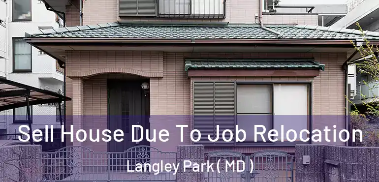  Sell House Due To Job Relocation Langley Park ( MD )