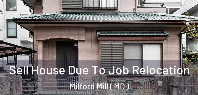  Sell House Due To Job Relocation Milford Mill ( MD )