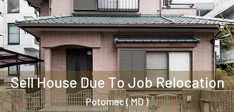  Sell House Due To Job Relocation Potomac ( MD )