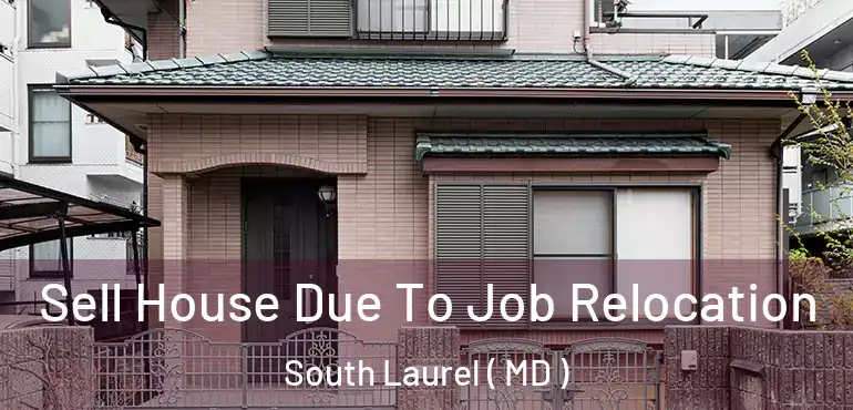  Sell House Due To Job Relocation South Laurel ( MD )