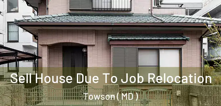  Sell House Due To Job Relocation Towson ( MD )
