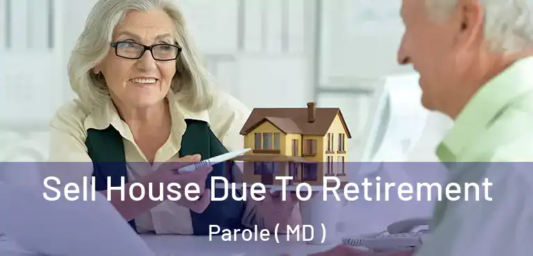  Sell House Due To Retirement Parole ( MD )