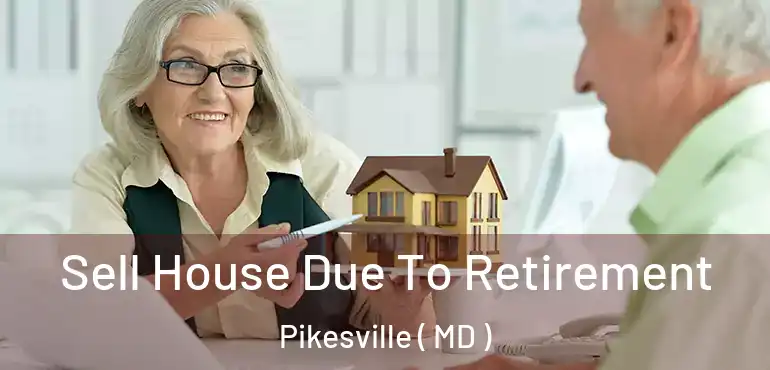  Sell House Due To Retirement Pikesville ( MD )