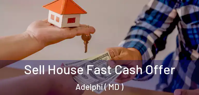  Sell House Fast Cash Offer Adelphi ( MD )